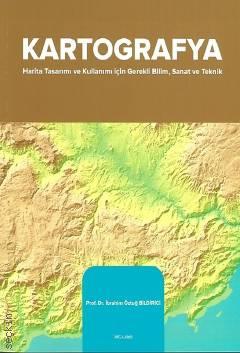 Kartografya Harita Tasarımı ve Kullanımı İçin Gerekli Bilim, Sanat ve Teknik Prof. Dr. İbrahim Öztuğ Bildirici  - Kitap