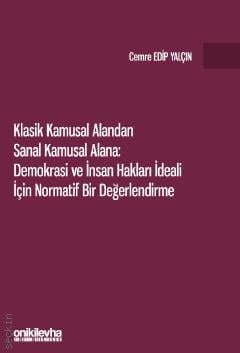 Klasik Kamusal Alandan Sanal Kamusal Alana: Demokrasi ve İnsan Hakları İdeali İçin Normatif Bir Değerlendirme Cemre Edip Yalçın  - Kitap