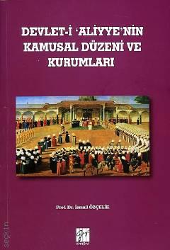Devlet–i Aliyye'nin Kamusal Düzeni ve Kurumları Prof. Dr. İsmail Özçelik  - Kitap