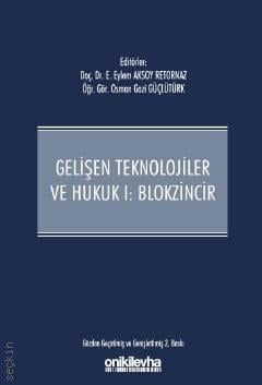 Gelişen Teknolojiler ve Hukuk I – Blokzincir  Doç. Dr. E. Eylem Aksoy Retornaz, Öğr. Gör. Osman Gazi Güçlütürk  - Kitap