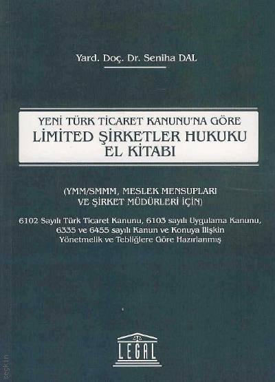 Yeni Türk Ticaret Kanunu'na Göre Limited Şirketler Hukuku El Kitabı Yrd. Doç. Dr. Seniha Dal  - Kitap
