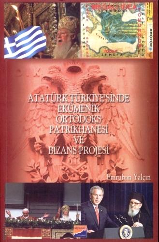 Atatürk Türkiye'sinde Ekümenik Ortodoks Patrikhanesi ve Bizans Projesi Emruhan Yalçın  - Kitap