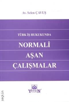 Türk İş Hukukunda Normali Aşan Çalışmalar Selen Çavuş  - Kitap