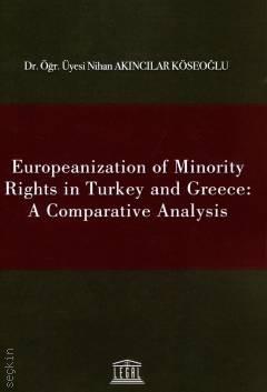 Europeanization of Minority Rights in Turkey and Greece: A Comparative Analysis Dr. Öğr. Üyesi Nihan Akıncılar Köseoğlu  - Kitap
