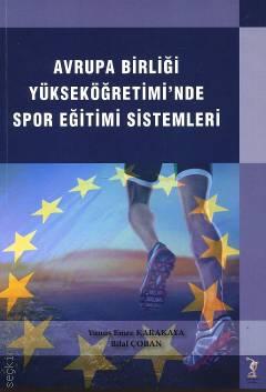 Avrupa Birliği Yükseköğretimi'nde Spor Eğitimi Sistemleri Yunus Emre Karakaya, Bilal Çoban  - Kitap