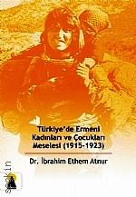 Türkiye'de Ermeni Kadınları ve Çocukları Meselesi 1915 – 1923  İbrahim Ethem Atnur