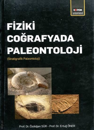Fiziki Coğrafyada Paleontoloji Prof. Dr. Özdoğan Sür, Prof. Dr. Ertuğ Öner  - Kitap