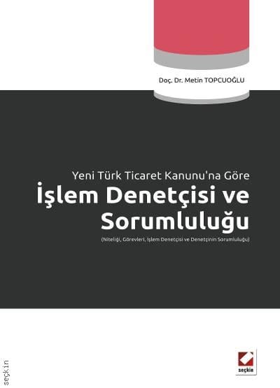 Yeni Türk Ticaret Kanunu'na Göre İşlem Denetçisi ve Sorumluluğu (Niteliği, Görevleri, İşlem Denetçisi ve Denetçinin Sorumluluğu) Doç. Dr. Metin Topçuoğlu  - Kitap