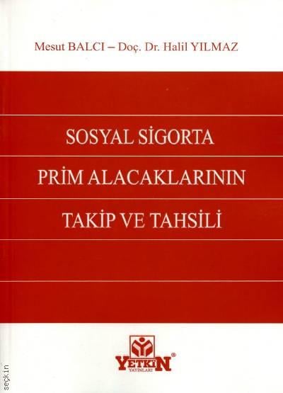 Sosyal Sigorta Prim Alacaklarının Takip ve Tahsili Mesut Balcı, Doç. Dr. Halil Yılmaz  - Kitap