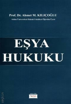 Eşya Hukuku Prof. Dr. Ahmet M. Kılıçoğlu  - Kitap