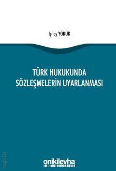 Türk Hukukunda Sözleşmelerin Uyarlanması Işılay Yörük  - Kitap