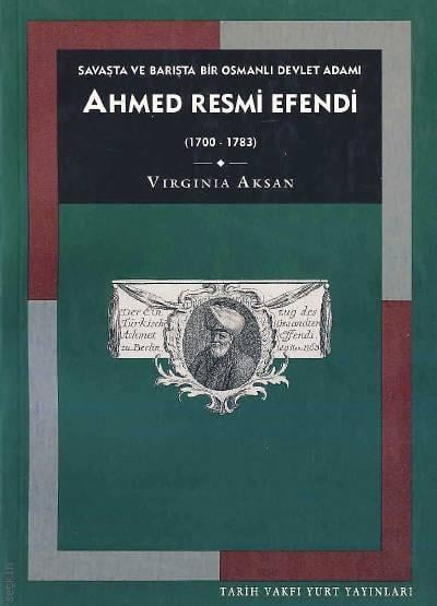 Savaşta ve Barışta Bir Osmanlı Devlet Adamı Ahmet Resmi Efendi  (1700 – 1783) Virginia Aksan  - Kitap