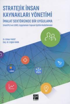 Stratejik İnsan Kaynakları Yönetimi İmalat Sektöründe Bir Uygulama Dr. Erkan Yakut  - Kitap