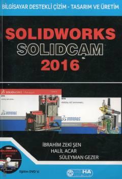 SolidWorks – SolidCam 2016 2B Çizimler – 3B Tasarım – Bilgisayar Destekli Üretim İbrahim Zeki Şen, Halil Acar, Süleyman Gezer  - Kitap