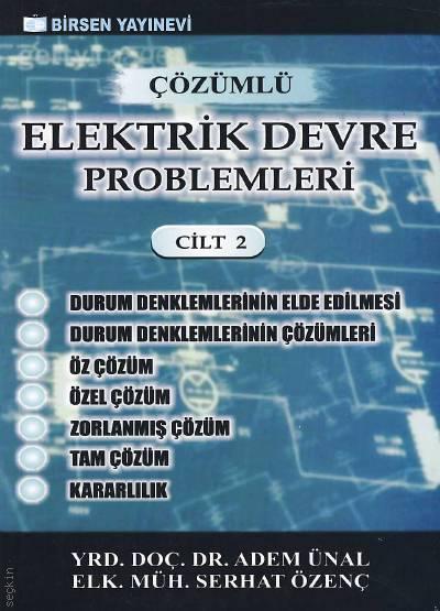 Çözümlü Elektrik Devre Problemleri Cilt:2 Serhat Özenç, Yrd. Doç. Dr. Adem Ünal  - Kitap