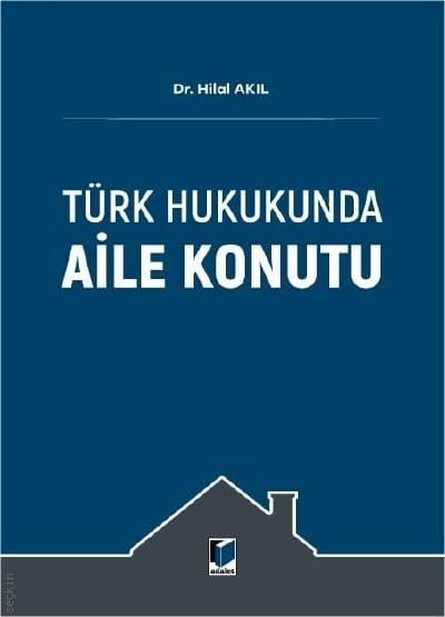 Türk Hukukunda Aile Konutu  Dr. Hilal Akıl  - Kitap
