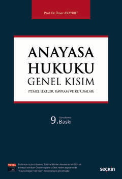Anayasa Hukuku: Genel Kısım (Temel İlkeler, Kavram ve Kurumlar) Prof. Dr. Ömer Anayurt  - Kitap
