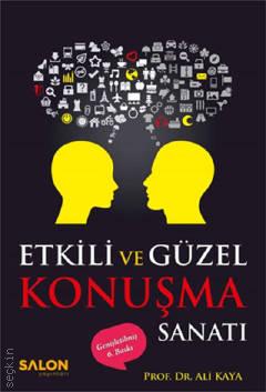 Etkili ve Güzel Konuşma Sanatı Prof. Dr. Ali  Kaya  - Kitap