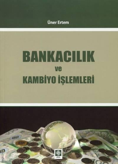 Bankacılık ve Kambiyo İşlemleri Üner Ertem  - Kitap
