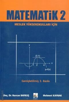 Matematik – 2 Meslek Yüksekokulları İçin Doç. Dr. Nurcan Baykuş, Mehmet Kaynak  - Kitap