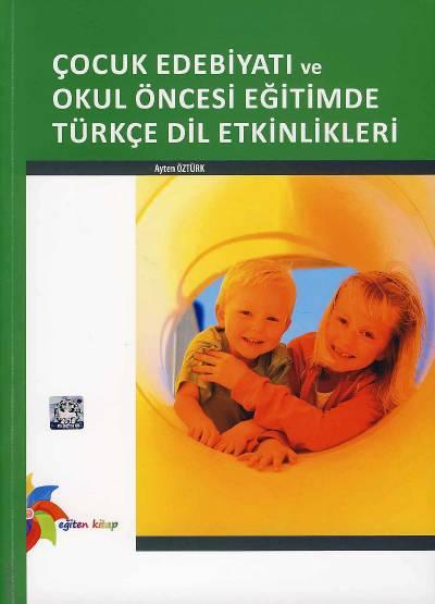 Çocuk Edebiyatı ve Okul Öncesi Eğitimde Türkçe Dil Etkinlikleri Ayten Öztürk