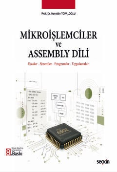 Mikroişlemciler ve Assembly Dili Esaslar – Sistemler – Programlar – Uygulamalar Prof. Dr. Nurettin Topaloğlu  - Kitap