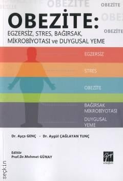 Obezite Egzersiz, Stres, Bağırsak Mikrobiyotası ve Duygusal Yeme Dr. Ayça Genç, Dr. Aygül Çağlayan Tunç  - Kitap