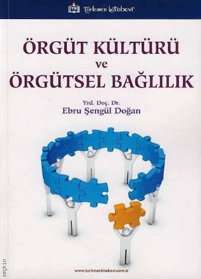 Örgüt Kültürü ve Örgütsel Bağlılık Yrd. Doç. Dr. Ebru Şengül Doğan  - Kitap