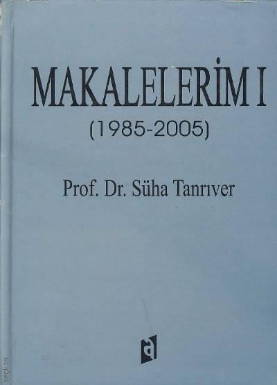 Makalelerim Cilt:1 (1985 – 2005) Prof. Dr. Süha Tanrıver  - Kitap