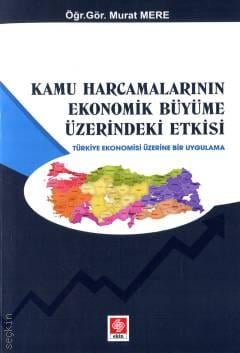 Kamu Harcamalarının Ekonomik Büyüme Üzerindeki Etkisi Türkiye Ekonomisi Üzerine Bir Uygulama Öğr. Gör. Murat Mere  - Kitap