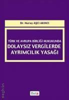 Türk ve Avrupa Birliği Hukukunda Dolaysız Vergilerde Ayrımcılık Yasağı Dr. Nuray Aşçı Akıncı  - Kitap