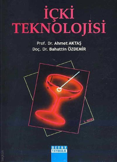 İçki Teknolojisi Prof. Dr. Ahmet Aktaş, Doç. Dr. Bahattin Özdemir  - Kitap