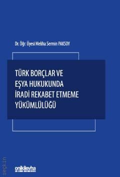 Türk Borçlar ve Eşya Hukukunda İradi Rekabet Etmeme Yükümlülüğü Dr. Öğr. Üyesi Meliha Sermin Paksoy  - Kitap