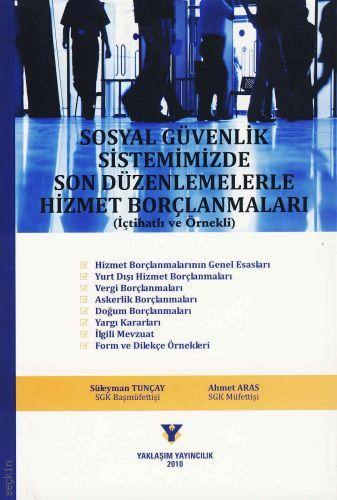 Sosyal Güvenlik Sistemimizde Son Düzenlemelerle Hizmet Borçlanmaları Süleyman Tunçay, Ahmet Aras  - Kitap