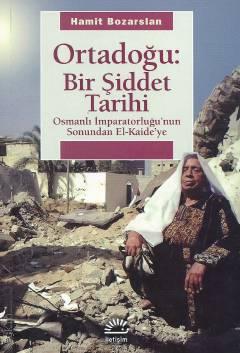 Ortadoğu : Bir Şiddet Tarihi  Osmanlı İmparatorluğu'nun Sonundan El–Kaide'ye Hamit Bozarslan  - Kitap