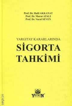 Yargıtay Kararlarında Sigorta Tahkimi Prof. Dr. Halil Akkanat, Prof. Dr. Murat Atalı, Prof. Dr. Vural Seven  - Kitap