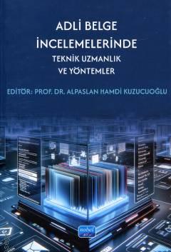 Adli Belge İncelemelerinde Teknik Uzmanlık ve Yöntemler Prof. Dr. Alpaslan Hamdi Kuzucuoğlu  - Kitap