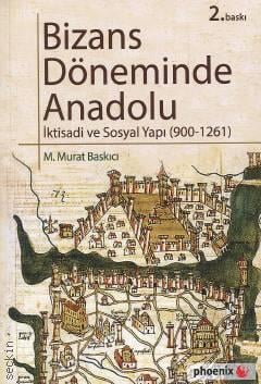Bizans Döneminde Anadolu İktisadi ve Sosyal Yapı (900–1261) Murat Baskıcı  - Kitap