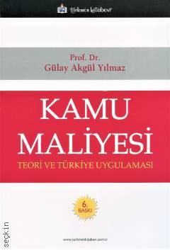 Kamu Maliyesi Teori ve Türkiye Uygulaması Prof. Dr. Gülay Akgül Yılmaz  - Kitap