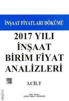 İnşaat Fiyatları Dökümü 2017 Yılı İnşaat Birim Fiyat Analizleri I – II (2 Cilt) Ünal Akçalı  - Kitap