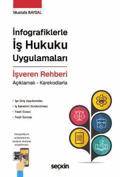 İnfografiklerle İş Hukuku Uygulamaları İşveren Rehberi Açıklamalı – Karekodlarla Mustafa Baysal  - Kitap