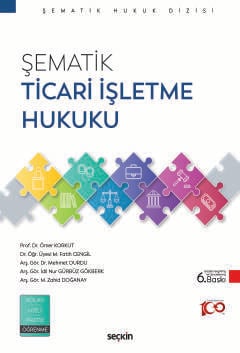 Şematik Ticari İşletme Hukuku Prof. Dr. Ömer Korkut, Dr. Öğr. Üyesi M. Fatih Cengil, Arş. Gör. Dr. Mehmet Durdu, Arş. Gör. İdil Nur Gürbüz Gökberk, Arş. Gör. M. Zahid Doğanay  - Kitap