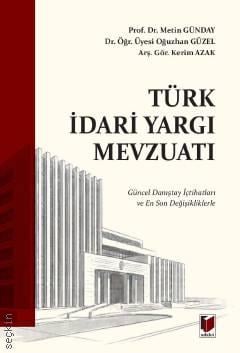 Türk İdari Yargı Mevzuatı Prof. Dr. Metin Günday, Dr. Öğr. Üyesi Oğuzhan Güzel, Arş. Gör. Kerim Azak  - Kitap
