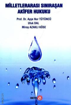 Milletlerarası Sınıraşan Akifer Hukuku Prof. Dr. Ayşe Nur Tütüncü  - Kitap