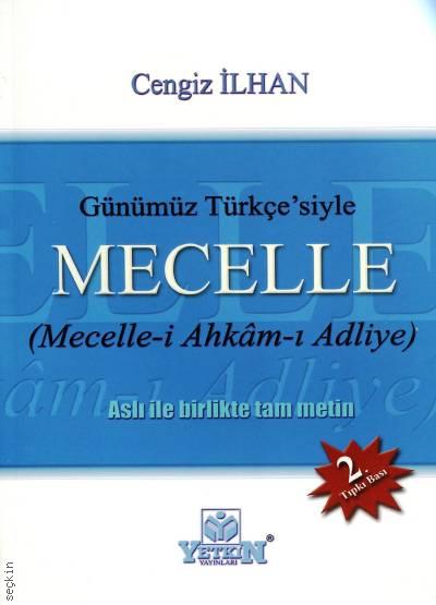 Günümüz Türkçesiyle Mecelle (Mecelle–i Ahkâm–ı Adliye) Cengiz İlhan  - Kitap