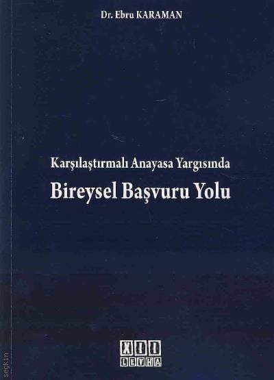 Karşılaştırmalı Anayasa Yargısında Bireysel Başvuru Yolu Dr. Ebru Karaman  - Kitap