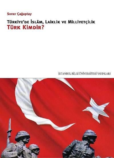 Türkiye'de İslam, Laiklik ve Milliyetçilik, Türkler Kimdir? Soner Çağaptay  - Kitap