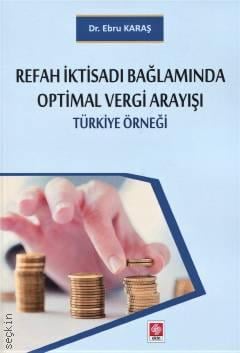 Refah İktisadı Bağlamında Optimal Vergi Arayışı Türkiye Örneği Dr. Ebru Karaş  - Kitap