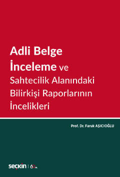 Adli Belge İnceleme ve Sahtecilik Alanındaki Bilirkişi Raporlarının İncelikleri Prof. Dr. Faruk Aşıcıoğlu  - Kitap