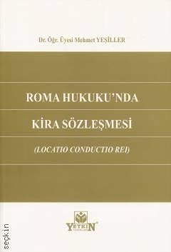 Roma Hukuku'nda Kira Sözleşmesi (Locatio Conductio Rei) Dr. Öğr. Üyesi Mehmet Yeşiller  - Kitap